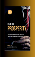 Path to Prosperity: Making Vision, Mission and Objectives to Accomplish Business Greatness