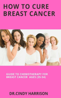 How To Cure Breast Cancer