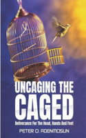 Uncaging the Caged: Deliverance For The Head, Hands And Feet