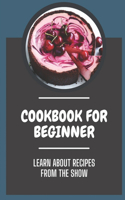 Cookbook For Beginner: Learn About Recipes From The Show: Recipes From The Show