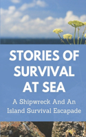 Stories Of Survival At Sea: A Shipwreck And An Island Survival Escapade: Longest Adrift At Sea