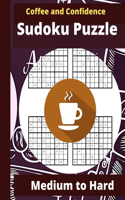 Coffee and Confidence Sudoku Puzzle: Sudoku Puzzle Books for Adults - Sudoku Puzzle Book Medium to Hard - Cute Stylish Coffee Designed Cover Sudoku Puzzle Book as Gift for Coffee Lover,