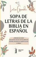 Letra Grande Sopa De Letras De La Biblia En Español, Aprende Jugando! Encuentra Mas de 950 Palabras en Español Basadas en Versiculos de La Biblia: Letra Grande 8 x 10 Divertidas actividades cristianas