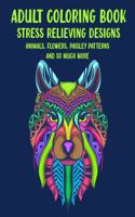 Adult Coloring Book: Stress Relieving Designs Animals, Flowers, Paisley Patterns and More