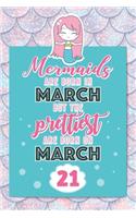 Mermaids Are Born In March But The Prettiest Are Born On March 21: Cute Blank Lined Notebook Gift for Girls and Birthday Card Alternative for Daughter Friend or Coworker