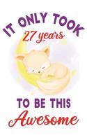 It only took 27 years to be this awesome: 27 Year Old Perfect Birthday Gift for Boys and Girls
