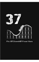 37th Birthday It's All Downhill From Here: with MORE space for writing and drawing, and positive sayings! birthday designs, you can explore the marketplace for gift, christmas, and vintage / 