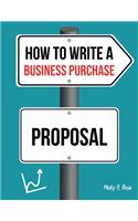 How To Write A Business Purchase Proposal