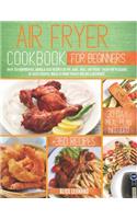 Air fryer Cookbook for Beginners: Over 350 Wonderful, Quick & Easy Recipes to Fry, Bake, Grill, and Roast. Enjoy the Pleasure of Tasty Recipes while at Home Even if you are a beginne