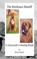 The Bordeaux Mastiff: A Greyscale Coloring Book