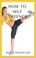 How to Self Defence: An Incredible Guide On How you Could Save Yourself In Danger Time