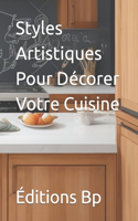 Styles Artistiques Pour Décorer Votre Cuisine