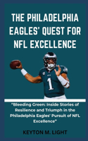 Philadelphia Eagles' Quest for NFL Excellence: "Bleeding Green: Inside Stories of Resilience and Triumph in the Philadelphia Eagles' Pursuit of NFL Excellence"