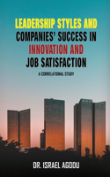 Leadership Styles and Companies' Success in Innovation and Job Satisfaction