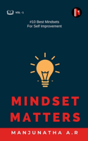 MINDSET MATTERS: 10 BEST MINDSETS FOR SELF IMPROVEMENT