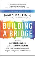 Building a Bridge: How the Catholic Church and the LGBT Community Can Enter Into a Relationship of Respect, Compassion, and Sensitivity