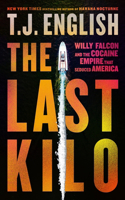 Last Kilo: Willy Falcon and the Cocaine Empire That Seduced America