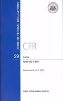 Code of Federal Regulations, Title 29, Labor, PT. 500-899, Revised as of July 1, 2016