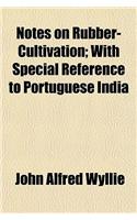 Notes on Rubber-Cultivation; With Special Reference to Portuguese India