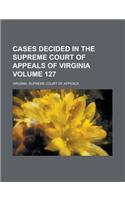 Cases Decided in the Supreme Court of Appeals of Virginia Volume 127