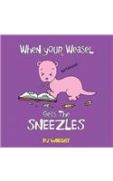 When Your Weasel Gets the Sneezles