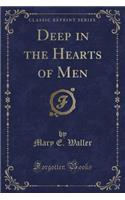 Deep in the Hearts of Men (Classic Reprint)
