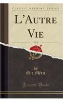 L'Autre Vie, Vol. 1 (Classic Reprint)