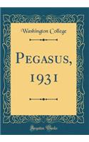 Pegasus, 1931 (Classic Reprint)