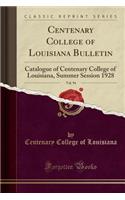 Centenary College of Louisiana Bulletin, Vol. 94: Catalogue of Centenary College of Louisiana, Summer Session 1928 (Classic Reprint)