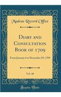 Diary and Consultation Book of 1709, Vol. 40: From January 6 to December 29, 1709 (Classic Reprint)