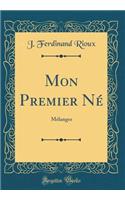 Mon Premier Nï¿½: Mï¿½langes (Classic Reprint)