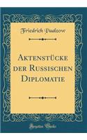 Aktenstücke der Russischen Diplomatie (Classic Reprint)