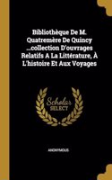 Bibliothèque De M. Quatremère De Quincy ...collection D'ouvrages Relatifs A La Littérature, À L'histoire Et Aux Voyages