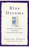 Blue Dreams: The Science and the Story of the Drugs That Changed Our Minds