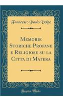 Memorie Storiche Profane E Religiose Su La Citta Di Matera (Classic Reprint)