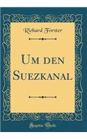 Um Den Suezkanal (Classic Reprint)