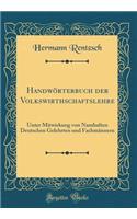 HandwÃ¶rterbuch Der Volkswirthschaftslehre: Unter Mitwirkung Von Namhaften Deutschen Gelehrten Und FachmÃ¤nnern (Classic Reprint)