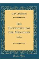 Die Entwickelung Der Menschen: Studien (Classic Reprint)