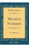 Wichita Nursery: Fall-Spring 1926-1927 (Classic Reprint)
