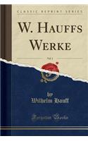 W. Hauffs Werke, Vol. 1 (Classic Reprint)