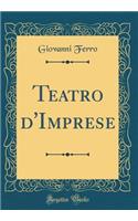 Teatro d'Imprese (Classic Reprint)