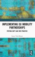 Implementing EU Mobility Partnerships: Putting Soft Law into Practice(Law and Migration)