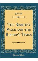 The Bishop's Walk and the Bishop's Times (Classic Reprint)