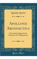 Apollonii Argonautica: Emendavit Apparatum Criticum Et Prolegomena (Classic Reprint)