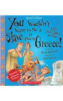 You Wouldn't Want to Be a Slave in Ancient Greece! (Revised Edition) (You Wouldn't Want To... Ancient Civilization)