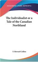 The Individualist or a Tale of the Canadian Northland