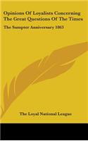 Opinions Of Loyalists Concerning The Great Questions Of The Times