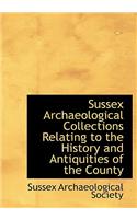 Sussex Archaeological Collections Relating to the History and Antiquities of the County