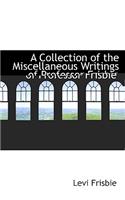 A Collection of the Miscellaneous Writings of Professor Frisbie