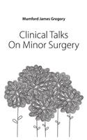 CLINICAL TALKS ON MINOR SURGERY